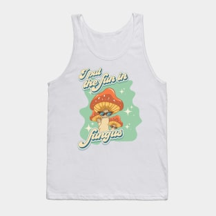 Groovy funny mushrooms psychedelic quote I put the fun in fungus Tank Top